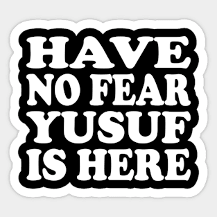 Funny - Have no Fear Yusuf is Here Sticker